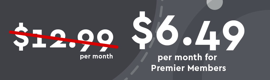 Won't cost $12.99 per month. Instead pay $6.49 per month for Premier Members